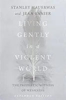 Vivre en douceur dans un monde violent : Le témoignage prophétique de la faiblesse - Living Gently in a Violent World: The Prophetic Witness of Weakness