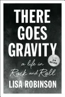 La gravité s'en va : Une vie dans le rock and roll - There Goes Gravity: A Life in Rock and Roll