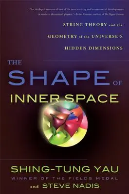 La forme de l'espace intérieur : La théorie des cordes et la géométrie des dimensions cachées de l'univers - The Shape of Inner Space: String Theory and the Geometry of the Universe's Hidden Dimensions