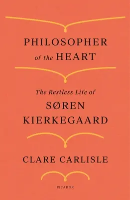 Le philosophe du cœur : La vie agitée de Sren Kierkegaard - Philosopher of the Heart: The Restless Life of Sren Kierkegaard