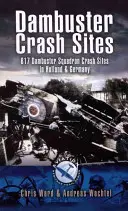 Sites d'écrasement des raids Dambuster : l'escadron 617 en Hollande et en Allemagne - Dambuster Raid Crash Sites: 617 Squadron in Holland and Germany