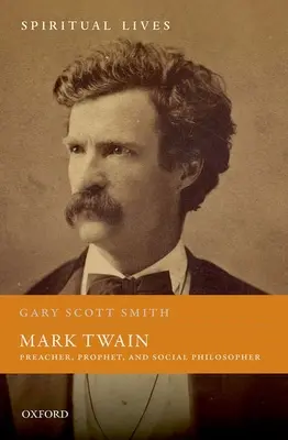 Mark Twain : Prédicateur, prophète et philosophe social - Mark Twain: Preacher, Prophet, and Social Philosopher