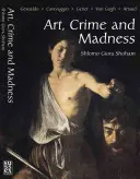 Art, crime et folie : Gesualdo, Caravaggio, Genet, Van Gogh, Artaud - Art, Crime and Madness: Gesualdo, Caravaggio, Genet, Van Gogh, Artaud