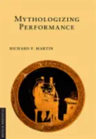 Mythologiser la performance - Mythologizing Performance