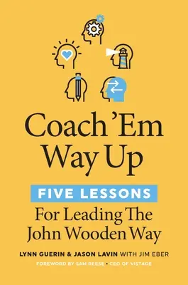 Coach 'em Way Up : 5 leçons pour diriger à la manière de John Wooden - Coach 'em Way Up: 5 Lessons for Leading the John Wooden Way