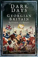 Les jours sombres de la Grande-Bretagne géorgienne : Repenser la Régence - Dark Days of Georgian Britain: Rethinking the Regency