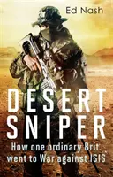 Sniper du désert : comment un Britannique ordinaire est parti en guerre contre Isis - Desert Sniper: How One Ordinary Brit Went to War Against Isis