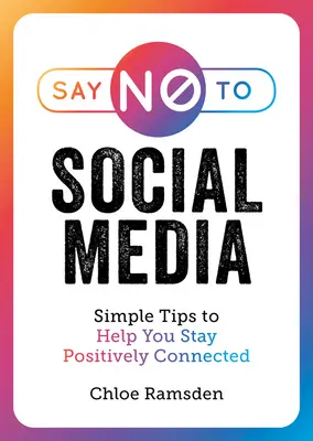 Dites non aux médias sociaux : Des conseils simples pour vous aider à rester positivement connecté - Say No to Social Media: Simple Tips to Help You Stay Positively Connected