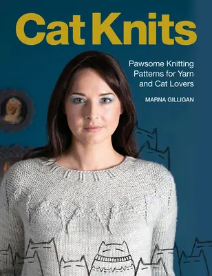 Cat Knits : 16 patrons de tricot pour les amoureux du fil et des chats - Cat Knits: 16 Pawsome Knitting Patterns for Yarn and Cat Lovers