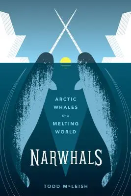 Les narvals : Les baleines de l'Arctique dans un monde en fusion - Narwhals: Arctic Whales in a Melting World