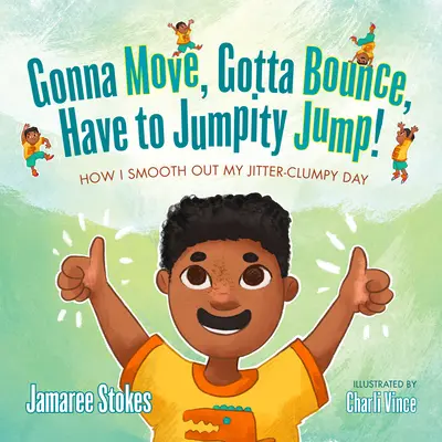 La vie en mouvement, la vie en rebond, la vie en saut : comment je lisse ma journée agitée et cahoteuse - Gonna Move, Gotta Bounce, Have to Jumpity Jump!: How I Smooth Out My Jitter-Clumpy Day