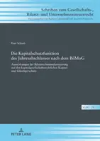 La fonction de protection du capital des comptes annuels après le Bilmog : Effets de la modernisation du droit comptable sur le droit des sociétés de capitaux - Die Kapitalschutzfunktion Des Jahresabschlusses Nach Dem Bilmog: Auswirkungen Der Bilanzrechtsmodernisierung Auf Den Kapitalgesellschaftsrechtlichen K