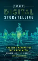 La nouvelle narration numérique : Créer des récits avec les nouveaux médias--Édition révisée et mise à jour - The New Digital Storytelling: Creating Narratives with New Media--Revised and Updated Edition