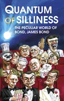 Quantum of Silliness - Le monde particulier de Bond, James Bond - Quantum of Silliness - The Peculiar World of Bond, James Bond