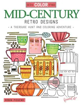 Cherchez, coloriez, trouvez des motifs rétro du milieu du siècle : Une chasse au trésor et une aventure de coloriage - Seek, Color, Find Mid-Century Retro Designs: A Treasure Hunt and Coloring Adventure
