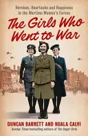 Les filles qui sont allées à la guerre - Héroïsme, chagrin et bonheur dans les forces féminines en temps de guerre - Girls Who Went to War - Heroism, Heartache and Happiness in the Wartime Women's Forces