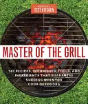 Maître du gril : Recettes infaillibles, gadgets, équipements et ingrédients de premier choix, conseils astucieux de la cuisine d'essai et science alimentaire fascinante. - Master of the Grill: Foolproof Recipes, Top-Rated Gadgets, Gear, & Ingredients Plus Clever Test Kitchen Tips & Fascinating Food Science