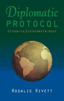 Le protocole diplomatique : L'étiquette, l'art de gouverner et la confiance - Diplomatic Protocol: Etiquette, Statecraft & Trust