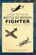 Comment piloter un chasseur de la bataille d'Angleterre : Spitfire, Messerschmitt, Hurricane - How to Fly a Battle of Britain Fighter: Spitfire, Messerschmitt, Hurricane