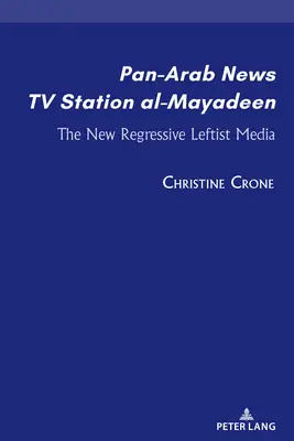 La chaîne de télévision d'information panarabe al-Mayadeen, le nouveau média de gauche régressif - Pan-Arab News TV Station al-Mayadeen; The New Regressive Leftist Media