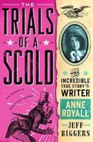 Les épreuves d'une grondeuse - L'incroyable histoire vraie de l'écrivain Anne Royall - Trials of a Scold - The Incredible True Story of Writer Anne Royall