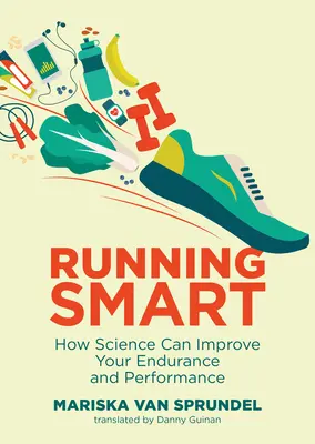 Courir intelligemment : comment la science peut améliorer votre endurance et vos performances - Running Smart: How Science Can Improve Your Endurance and Performance