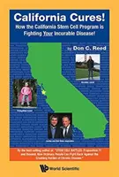California Cures ! Comment le programme californien de cellules souches combat votre maladie incurable ! - California Cures!: How the California Stem Cell Program Is Fighting Your Incurable Disease!