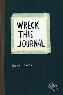 Wreck This Journal - Créer, c'est détruire, avec encore plus de façons de détruire ! - Wreck This Journal - To Create is to Destroy, Now With Even More Ways to Wreck!