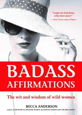 Badass Affirmations : L'esprit et la sagesse des femmes sauvages (Citations inspirantes pour les femmes, livre d'affirmations quotidiennes) - Badass Affirmations: The Wit and Wisdom of Wild Women (Inspirational Quotes for Women, Daily Affirmations Book)