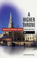 Un trône plus élevé : Les évangéliques et la théologie publique - A Higher Throne: Evangelicals and Public Theology