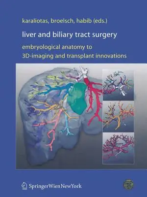 Chirurgie du foie et des voies biliaires : De l'anatomie embryologique à l'imagerie 3D et aux innovations en matière de transplantation - Liver and Biliary Tract Surgery: Embryological Anatomy to 3d-Imaging and Transplant Innovations