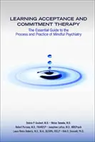 Apprendre la thérapie d'acceptation et d'engagement : Le guide essentiel du processus et de la pratique de la psychiatrie de pleine conscience - Learning Acceptance and Commitment Therapy: The Essential Guide to the Process and Practice of Mindful Psychiatry