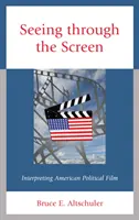 Voir à travers l'écran : Interpréter les films politiques américains - Seeing Through the Screen: Interpreting American Political Film