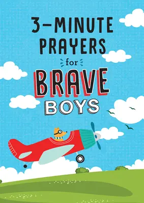 Prières de 3 minutes pour les garçons courageux - 3-Minute Prayers for Brave Boys