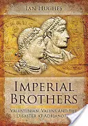 Frères impériaux : Valentinien, Valens et le désastre d'Adrianople - Imperial Brothers: Valentinian, Valens and the Disaster at Adrianople