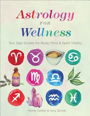 Astrologie pour le bien-être : Guides des signes astrologiques pour la vitalité du corps, de l'âme et de l'esprit - Astrology for Wellness: Star Sign Guides for Body, Mind & Spirit Vitality