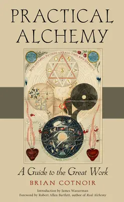 Alchimie pratique : un guide pour le grand œuvre - Practical Alchemy: A Guide to the Great Work