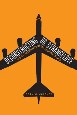 Strangelove : L'histoire secrète des films sur la guerre nucléaire - Deconstructing Dr. Strangelove: The Secret History of Nuclear War Films