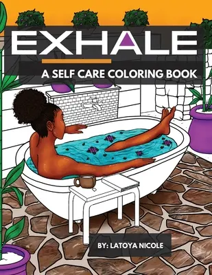 Exhale : Un livre de coloriage pour le soin de soi célébrant les femmes noires, les femmes brunes et les bonnes vibrations - Exhale: A Self Care Coloring Book Celebrating Black Women, Brown Women and Good Vibes