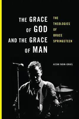 La grâce de Dieu et la grâce de l'homme : Les théologies de Bruce Springsteen - The Grace of God and the Grace of Man: The Theologies of Bruce Springsteen