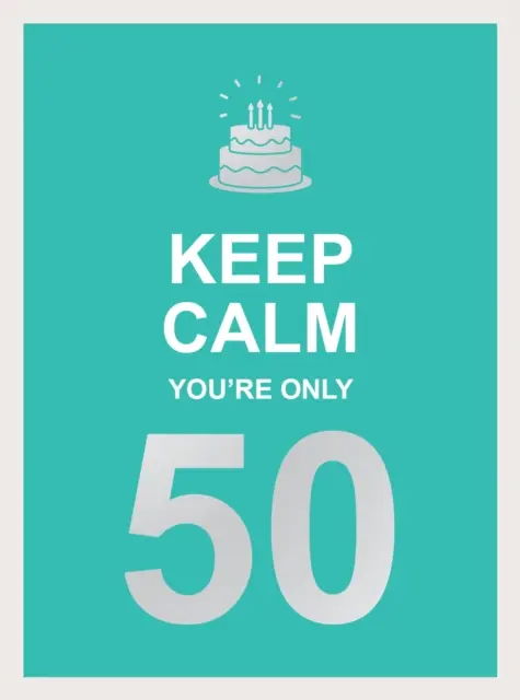 Le temps de l'amour : un cadeau idéal à offrir à votre mère. - Keep Calm You're Only 50: Wise Words for a Big Birthday