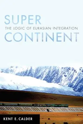 Super Continent : La logique de l'intégration eurasienne - Super Continent: The Logic of Eurasian Integration