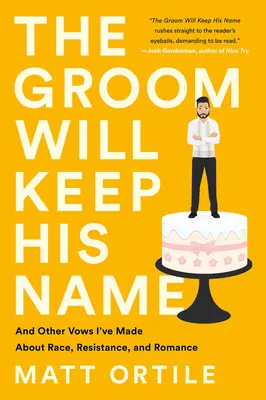 Le marié gardera son nom : Et autres vœux que j'ai faits sur la race, la résistance et la romance - The Groom Will Keep His Name: And Other Vows I've Made about Race, Resistance, and Romance