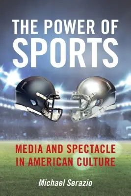 Le pouvoir du sport : Les médias et le spectacle dans la culture américaine - The Power of Sports: Media and Spectacle in American Culture
