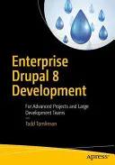 Développement d'entreprise Drupal 8 : Pour les projets avancés et les grandes équipes de développement - Enterprise Drupal 8 Development: For Advanced Projects and Large Development Teams