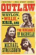 Outlaw : Waylon, Willie, Kris et les renégats de Nashville - Outlaw: Waylon, Willie, Kris, and the Renegades of Nashville