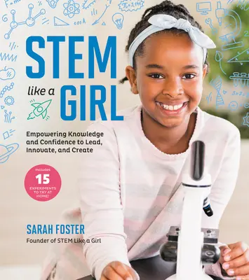 Stem Like a Girl : Renforcer les connaissances et la confiance pour diriger, innover et créer - Stem Like a Girl: Empowering Knowledge and Confidence to Lead, Innovate, and Create