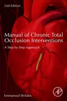 Manuel des interventions en cas d'occlusion totale chronique : Une approche pas à pas - Manual of Chronic Total Occlusion Interventions: A Step-By-Step Approach