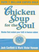 Soupe de poulet pour l'âme - 101 histoires pour ouvrir le cœur et raviver l'esprit - Chicken Soup For The Soul - 101 Stories to Open the Heart and Rekindle the Spirit