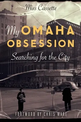 Mon obsession pour Omaha : A la recherche de la ville - My Omaha Obsession: Searching for the City
